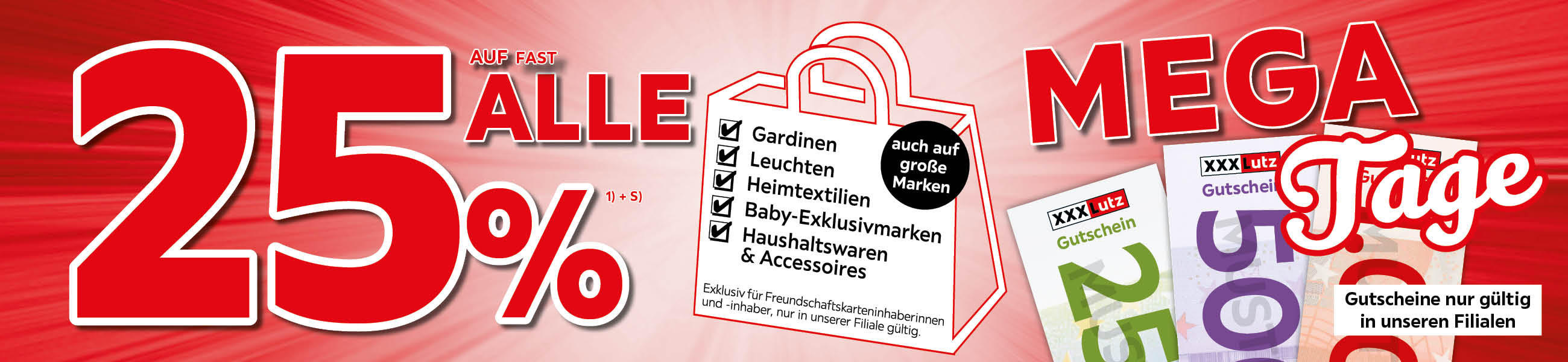 Mega Tage - 25% auf fast alle Gardinen, Leuchten, Heimtextilien, Baby-Exklusivmarken, Haushaltswaren und Accessoires, auch auf große Marken - Exklusiv für Freundschaftskarteninhaberinnen und -inhaber, nur in unserer Filiale gültig.