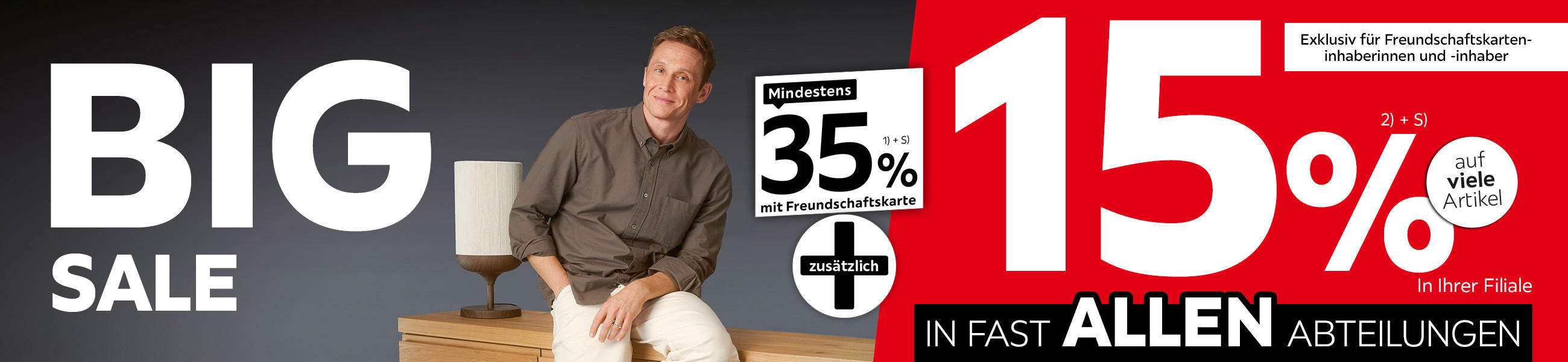Big Sale - 35% mit Freundschafskarte + 15% auf viele Artikel in Ihrer Filiale und in allen Abteilungen exklusiv für Freundschaftskarteninhaberinnen und -inhaber