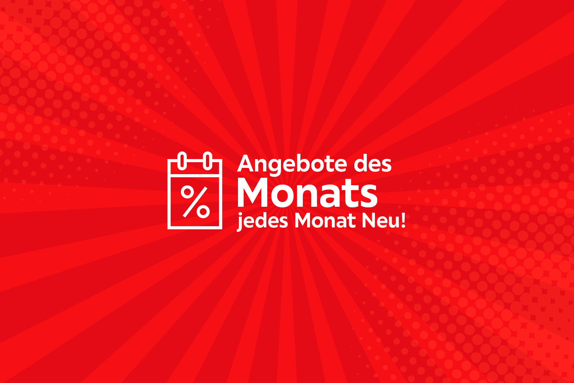 Angebote des Monats - jedes Monat Neu!