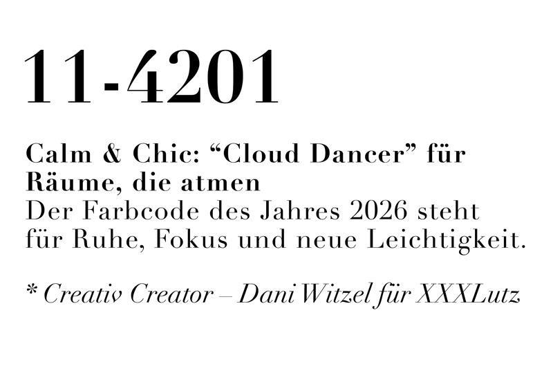 11-4201 - Calm & Chic: "Cloud Dancer" für Räume, die atmen. Der Farbcode des Jahres 2026 steht für Ruhe, Fokus und neue Leichtigkeit. Creative Creator - Dani Witzel für XXXLutz