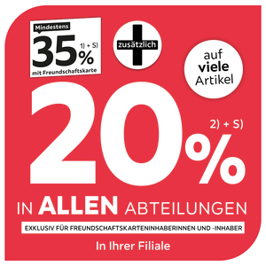 Mindestens 35% mit Freundschaftskarte + zusätzlich 20% auf viele Artikel in fast allen Abteilungen exklusiv für Freundschaftskarteninhaberinnen und -inhaber