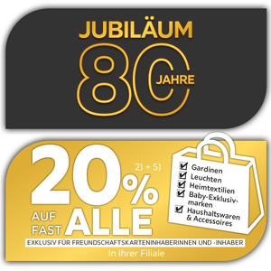 80 Jahre Jubiläum - 20% Taschenaktion auf fast alle Gardinen, Leuchten, Heimtextilien, Baby-Exklusivmarken, Haushaltswaren und Accessoires in Ihrer Filiale - Exklusiv für Freundschaftskarteninhaberinnen und -inhaber