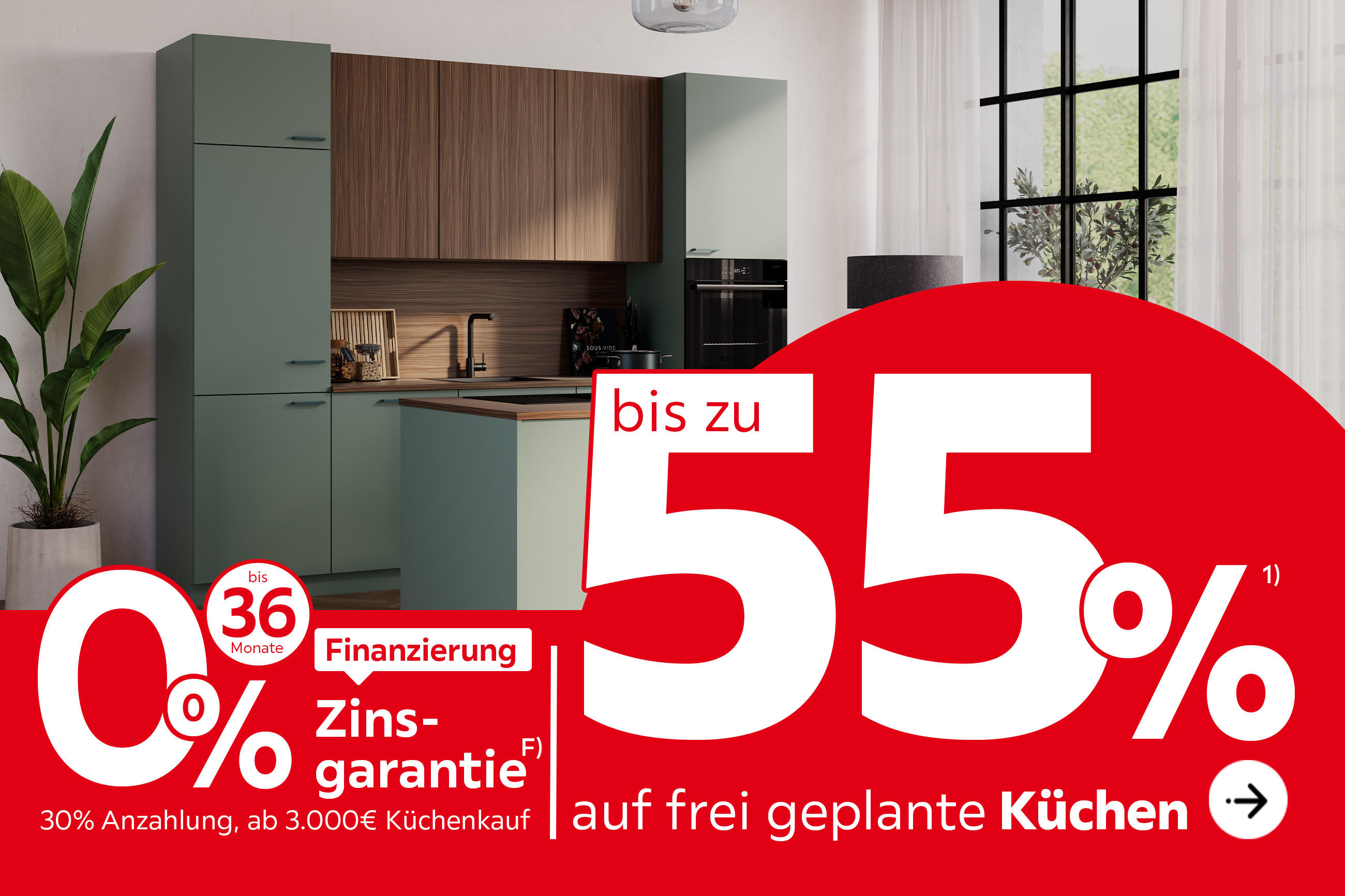 Bis zu 55% auf frei geplante Küchen, 0% Zinsgarantie, bis zu 36 Monate Finanzierung, 30% Anzahlung, ab 3.000€ Küchenkauf