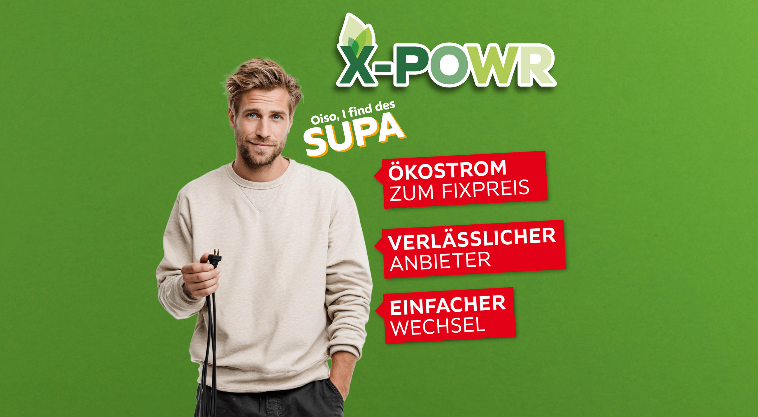 X-POWR - Oiso, I find des SUPA - ÖKOSTROM ZUM FIXPREIS - VERLÄSSLICHER ANBIETER - EINFACHER WECHSEL