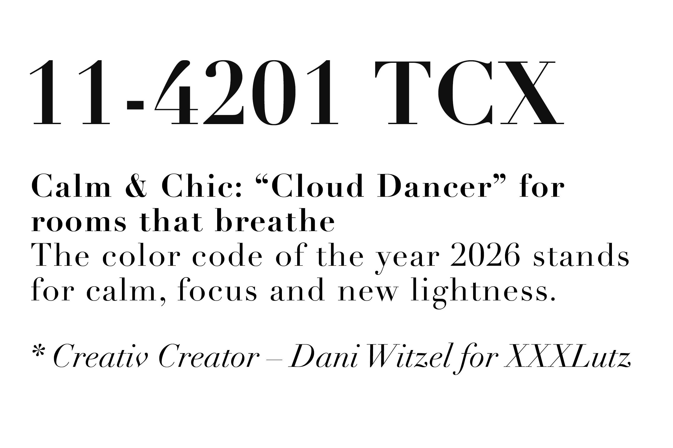 Graphic showing the text '11-4201 TCX'. Below it: Calm & Chic: 'Cloud Dancer' for rooms that breathe. The color code of the year 2026 stands for calm, focus and new lightness. *Creativ Creator – Dani Witzel for XXXLutz.