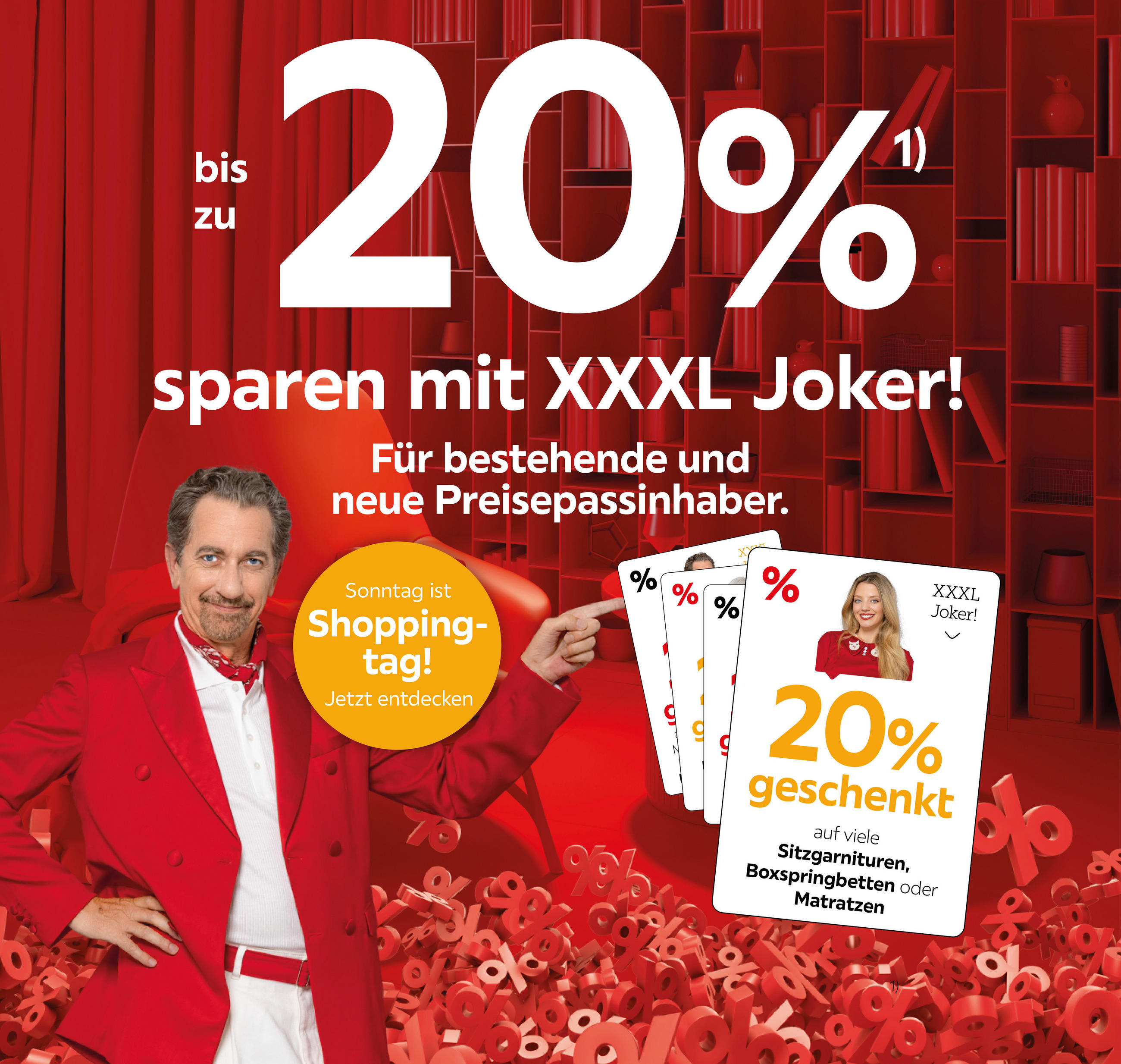 Bis zu 20% sparen mit XXXL Joker! Für bestehende und neue Preisepassinhaber. 20% auf viele Sitzgarnituren, Boxspringbetten oder Matratzen; Sonntag ist Shoppingtag.