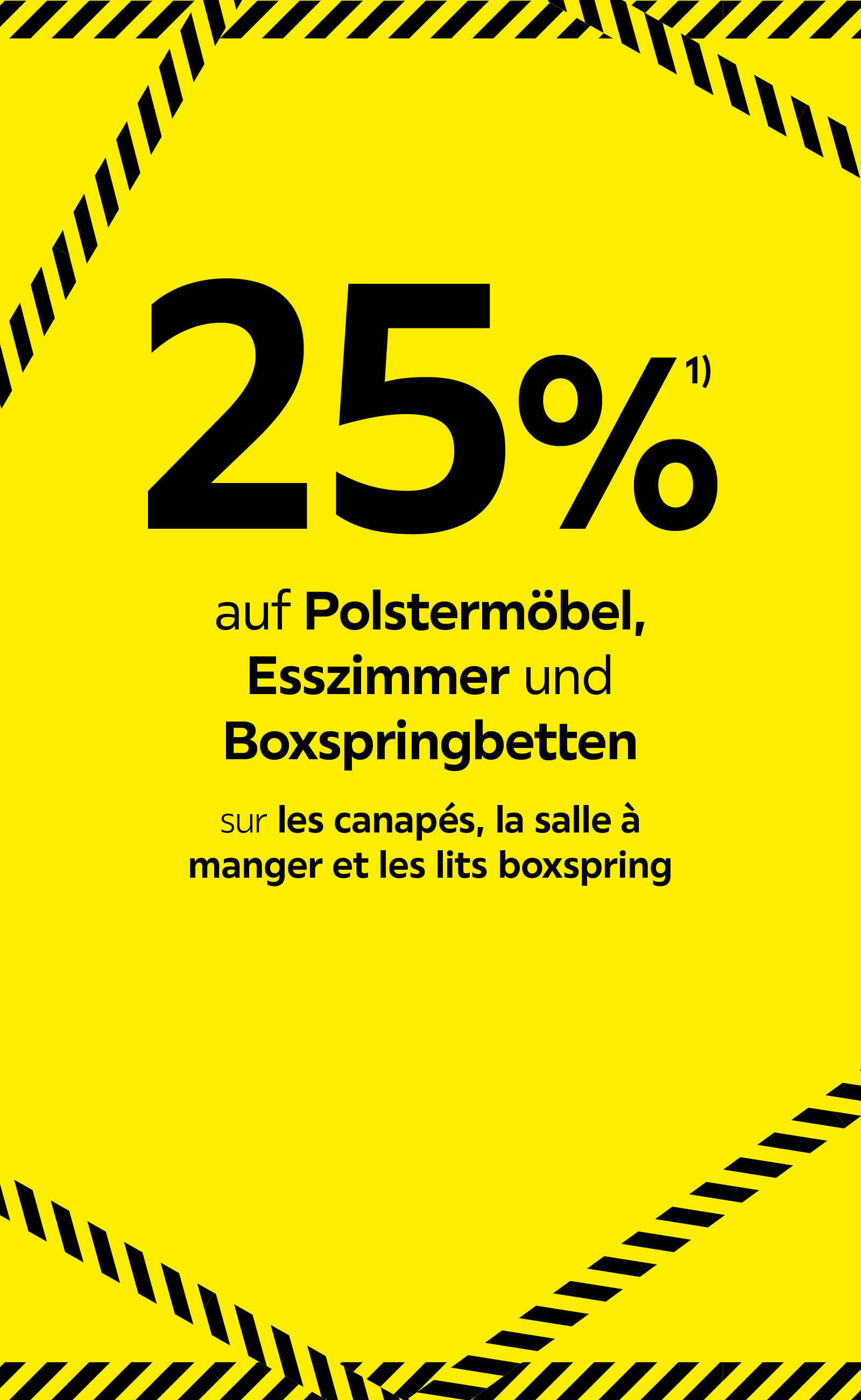 25% auf Polstermöbel & co / 25% sur les canapés et plus encore