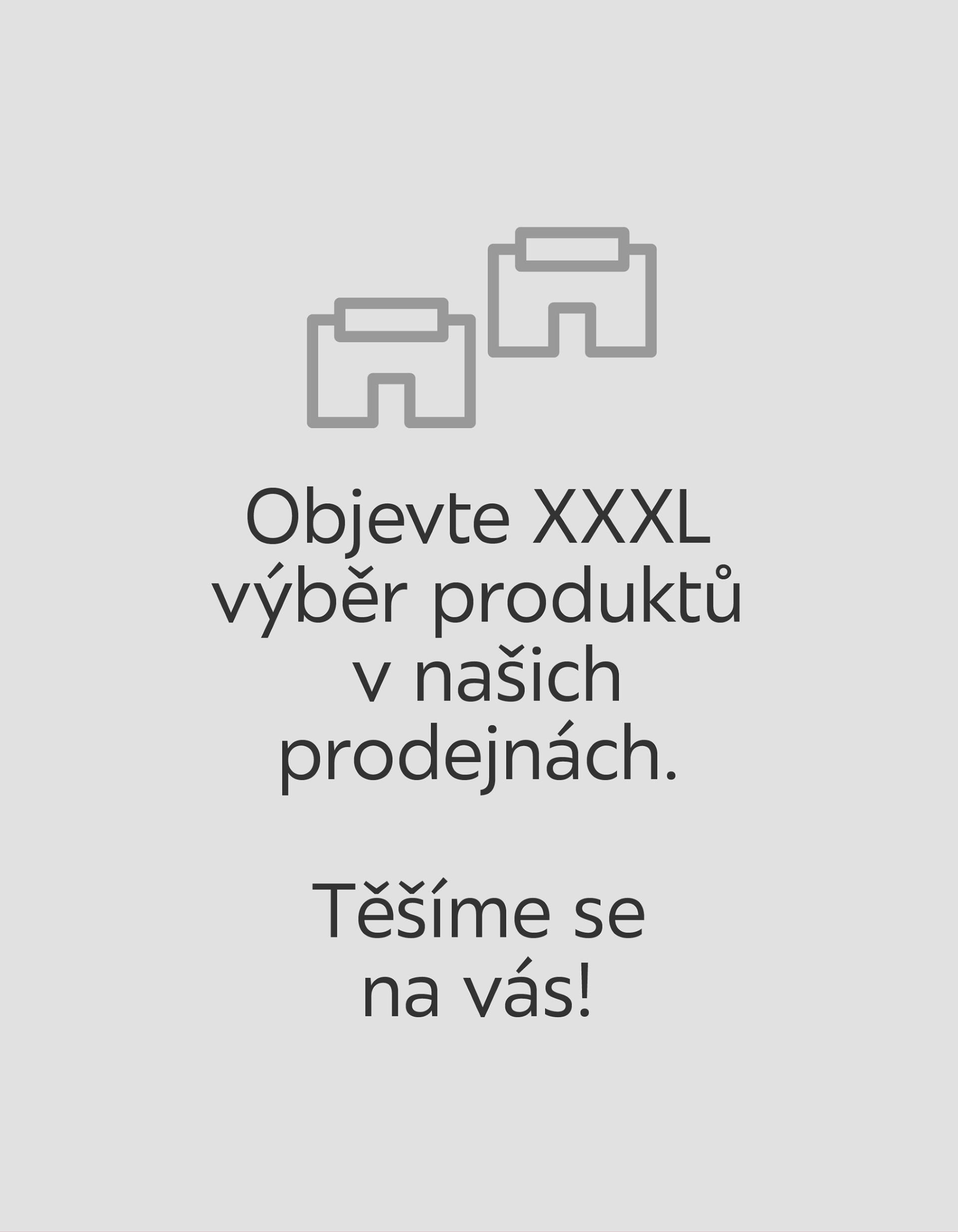 Objavte XXXL výber produktov v našich predajniach. Tešíme sa na vás!