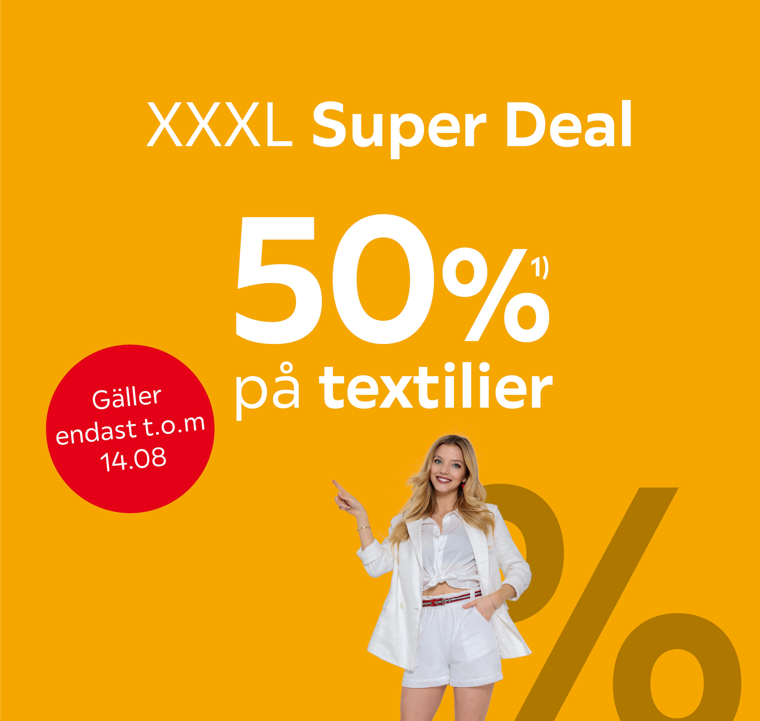 XXXL Super Deal 50%¹⁾ på textilier