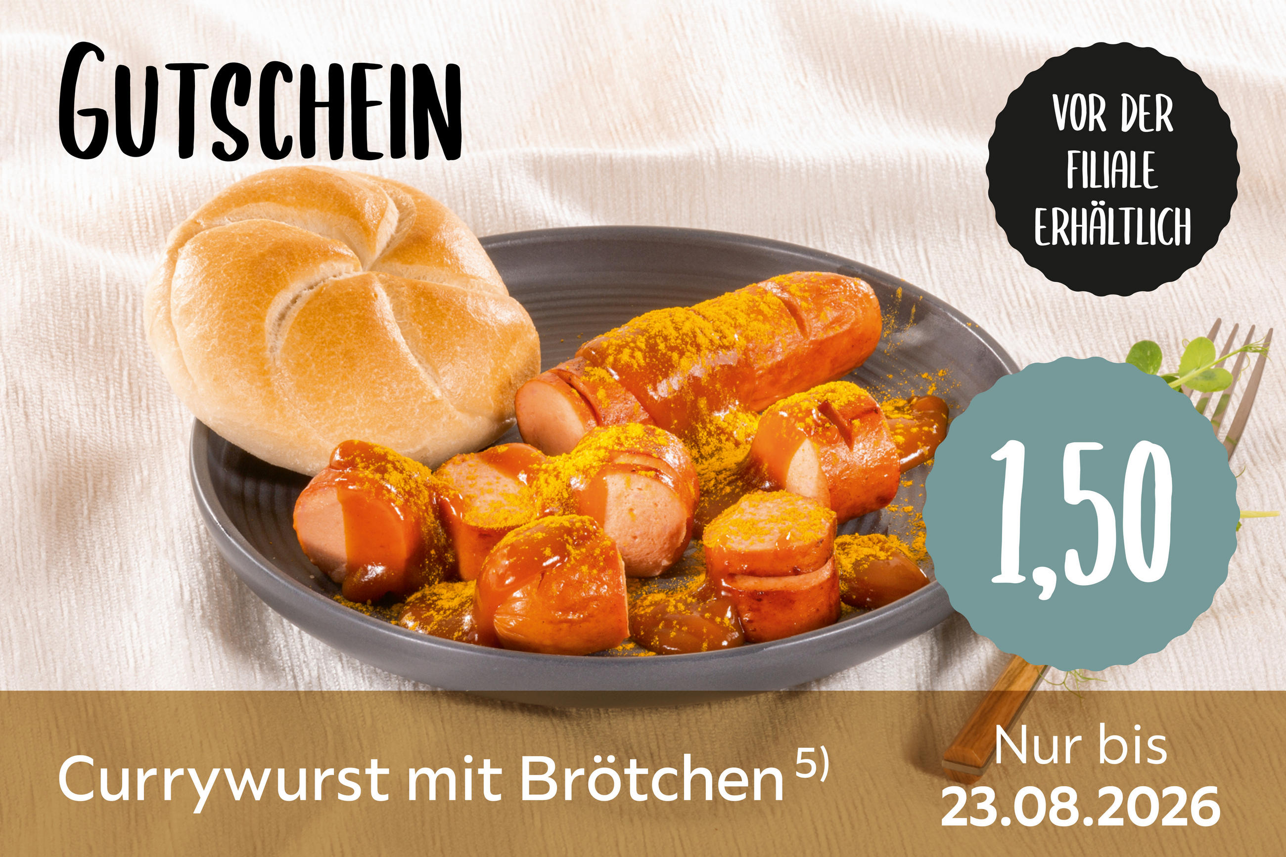 Gutschein: Currywurst mit Brötschen 1,50€ Vor der Filiale erhältlich, nur bis 23.08.2026