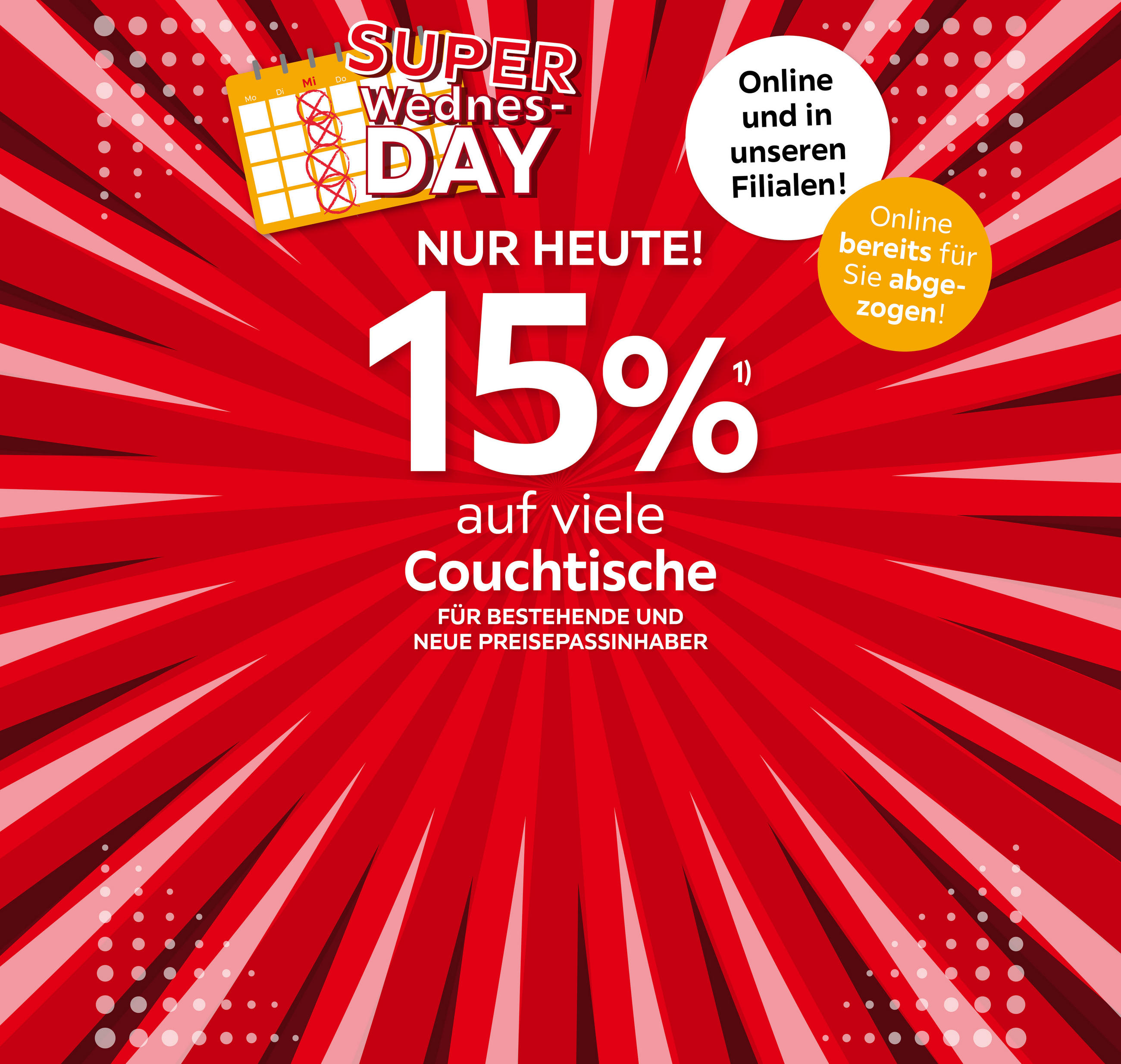 SUPER WEDNESDAY, NUR HEUTE! (15% auf viele Couchtische); für bestehende und neue Preisepassinhaber; Online bereits für Sie abgezogen, Online und in Ihrer Filiale!