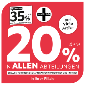 Mindestens 35% mit Freundschaftskarte + zusätzlich 20% auf viele Artikel in fast allen Abteilungen exklusiv für Freundschaftskarteninhaberinnen und -inhaber