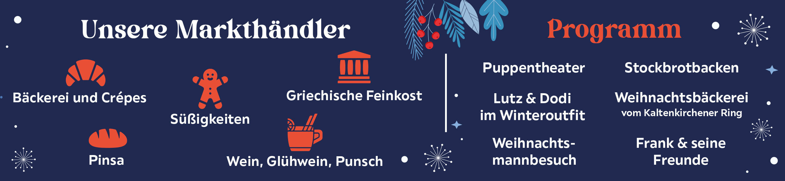 Unsere Markthändler: Bäckerei und Crépes, Griechische Feinkost, Süßigkeiten, Pinsa, Wein, Glühwein, Punsch- Programm: Puppentheater Lutz & Dodi im Winteroutfit Weihnachts-mannbesuch Stockbrotbacken Weihnachtsbäckerei, Frank & seine Freunde