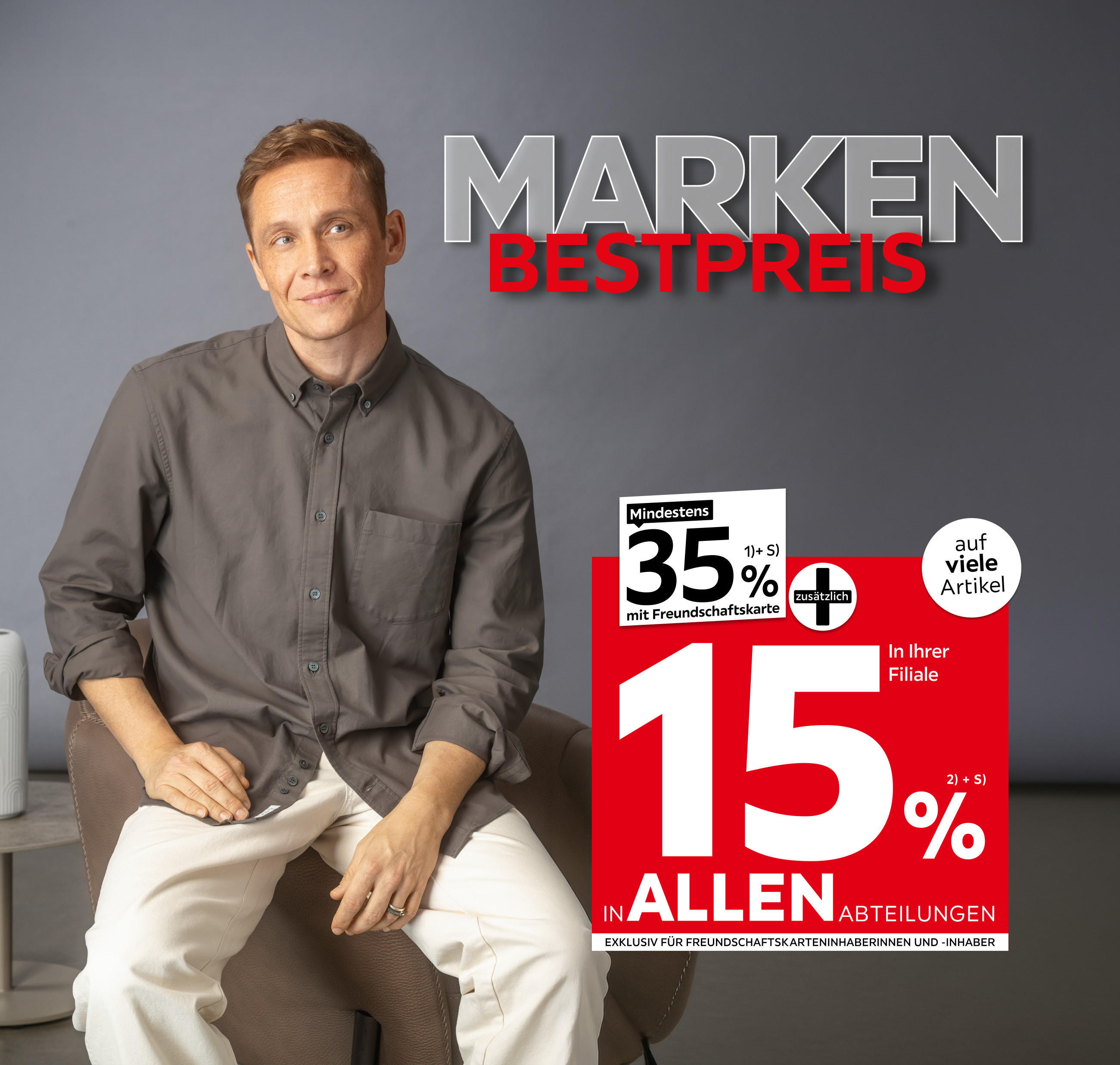 Marken Bestpreis - 35% + 15% zusätzlich auf viele Artikel in Ihrer Filiale und in allen Abteilungen exklusiv für Freundschaftskarteninhaberinnen und -inhaber