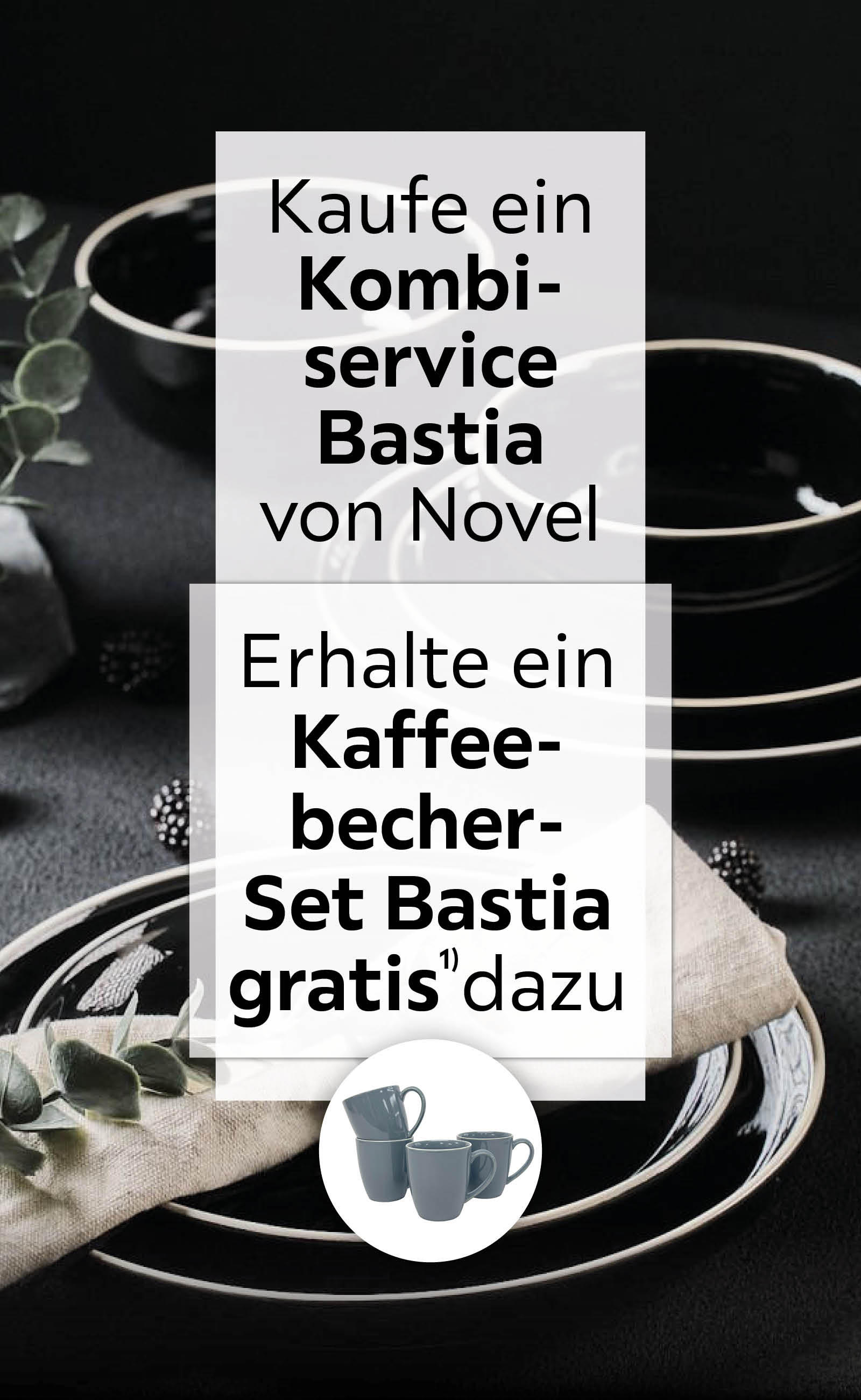 Kaufe ein Kombi-Service Bastia von Novel und erhalte ein Kaffeebecher-Set Bastia gratis dazu