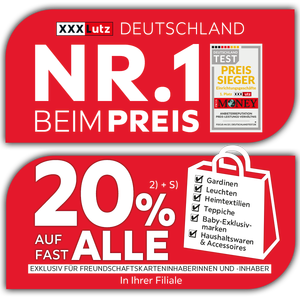 XXXLutz Deutschland Nr. 1 beim Preis- 20% Taschenaktion auf fast alle Gardinen, Leuchten, Heimtextilien, Baby-Exklusivmarken, Haushaltswaren und Accessoires in Ihrer Filiale - Exklusiv für Freundschaftskarteninhaberinnen und -inhaber