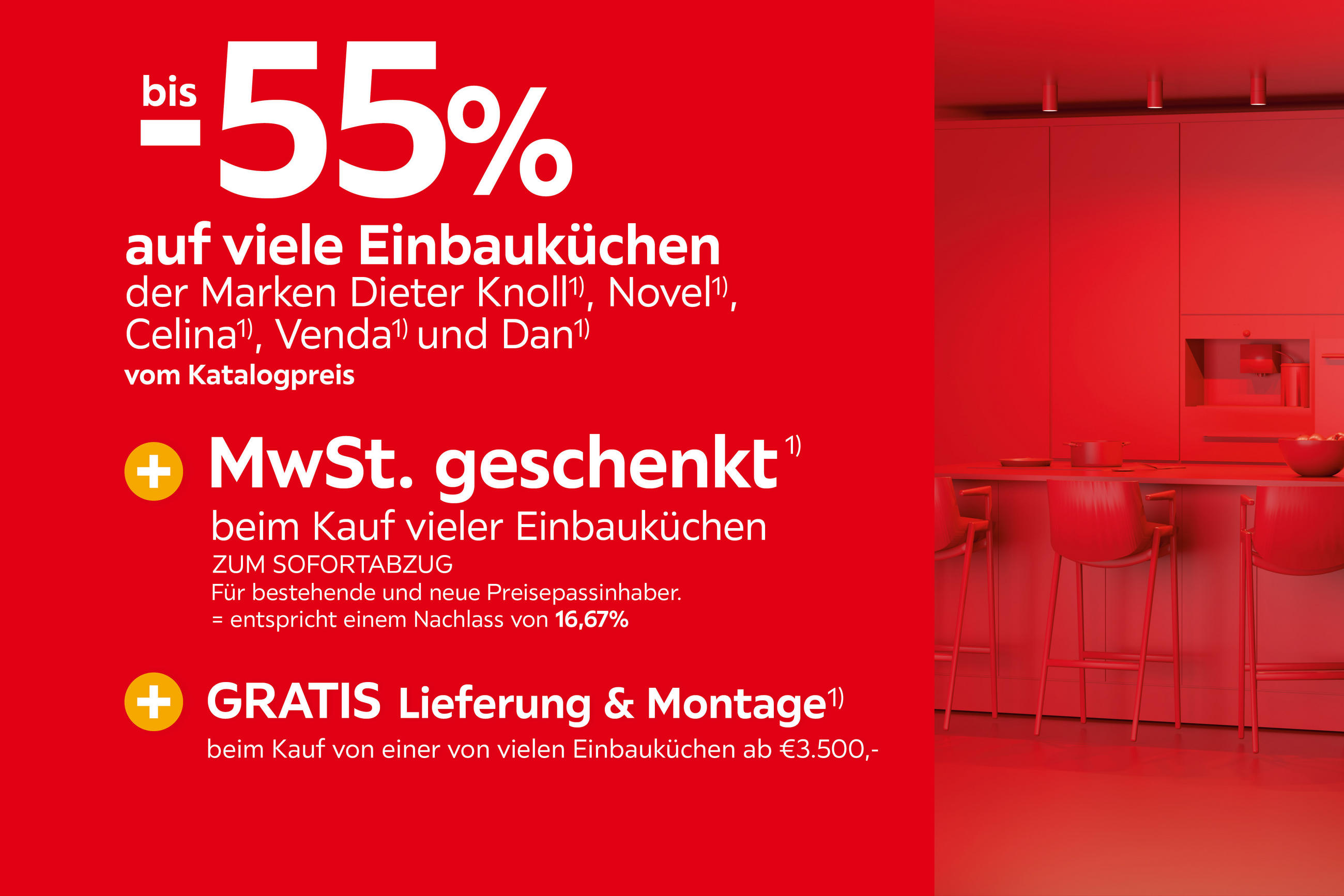 Bis −55% auf viele Einbauküchen der Marken Dieter Knoll, Novel, Celina, Venda und Dan. MwSt. geschenkt zum Sofortabzug, entspricht 16,67% Nachlass. Gratis Lieferung & Montage beim Kauf ab 3.500 €.
