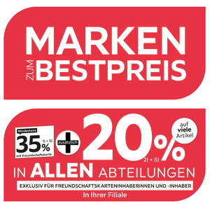 Marken zum Bestpreis - 35% + 20% zusätzlich auf viele Artikel in Ihrer Filiale und in allen Abteilungen exklusiv für Freundschaftskarteninhaberinnen und -inhaber