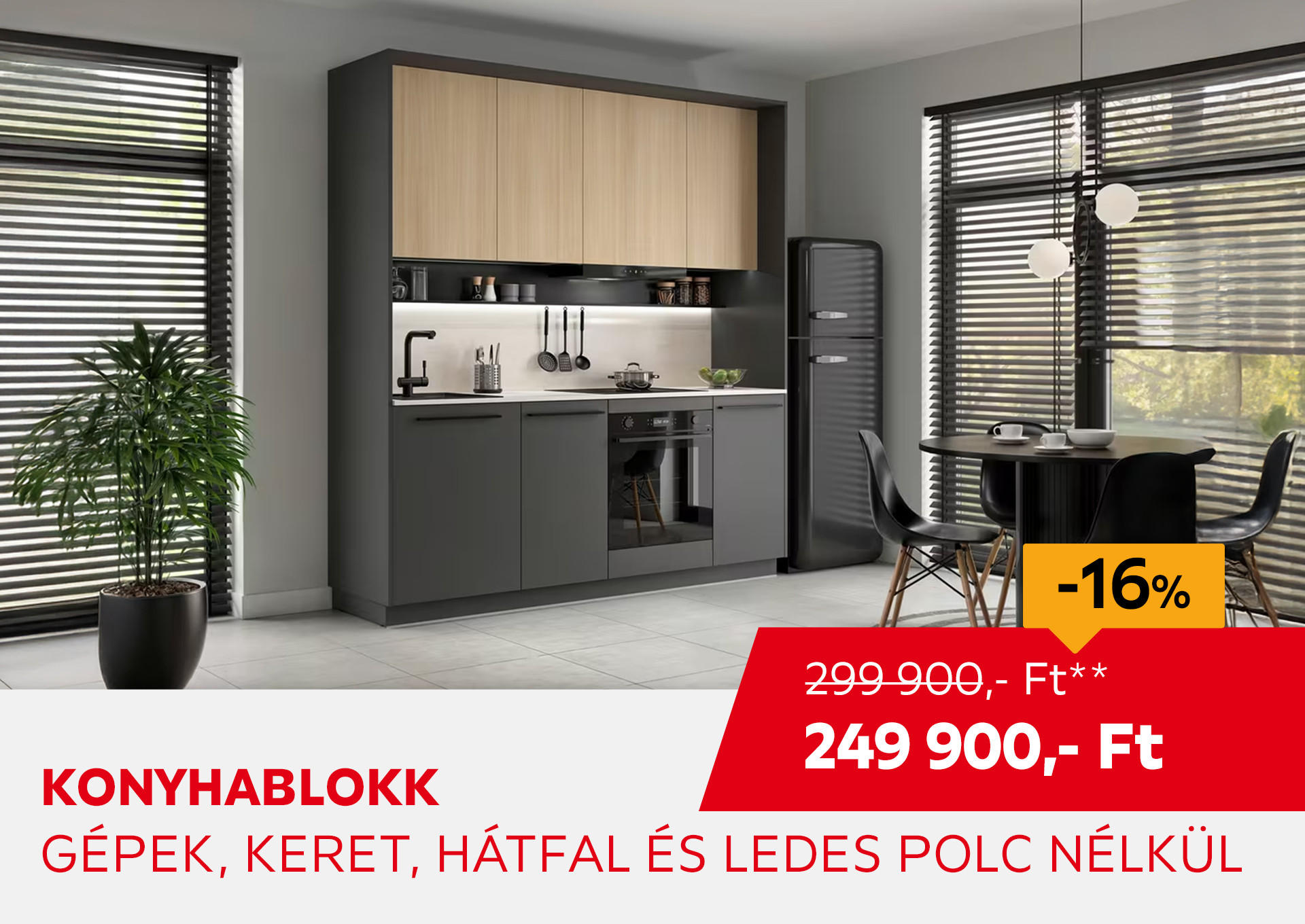 KONYHABLOKK GÉPEK NÉLKÜL Kiemelt termék 299900 Ft.- helyett 249900 Ft.-