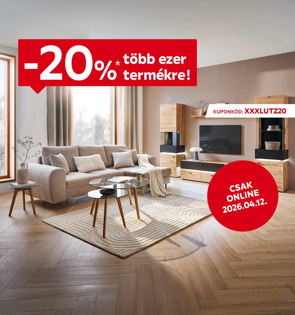 2026.04.12-én 20% kedvezményt adunk több ezer termékre csak online az XXXLUTZ20 kuponkóddal. További információért kattintson a „Kivételek és részletek” gombra.