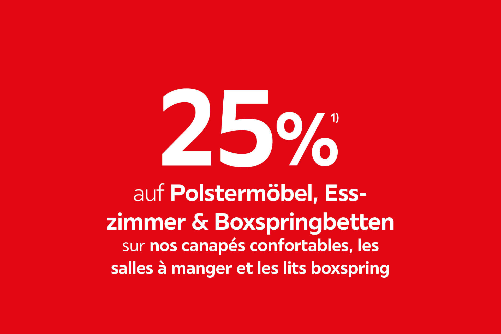 25% auf Polstermöbel, Esszimmer & Boxspringbetten