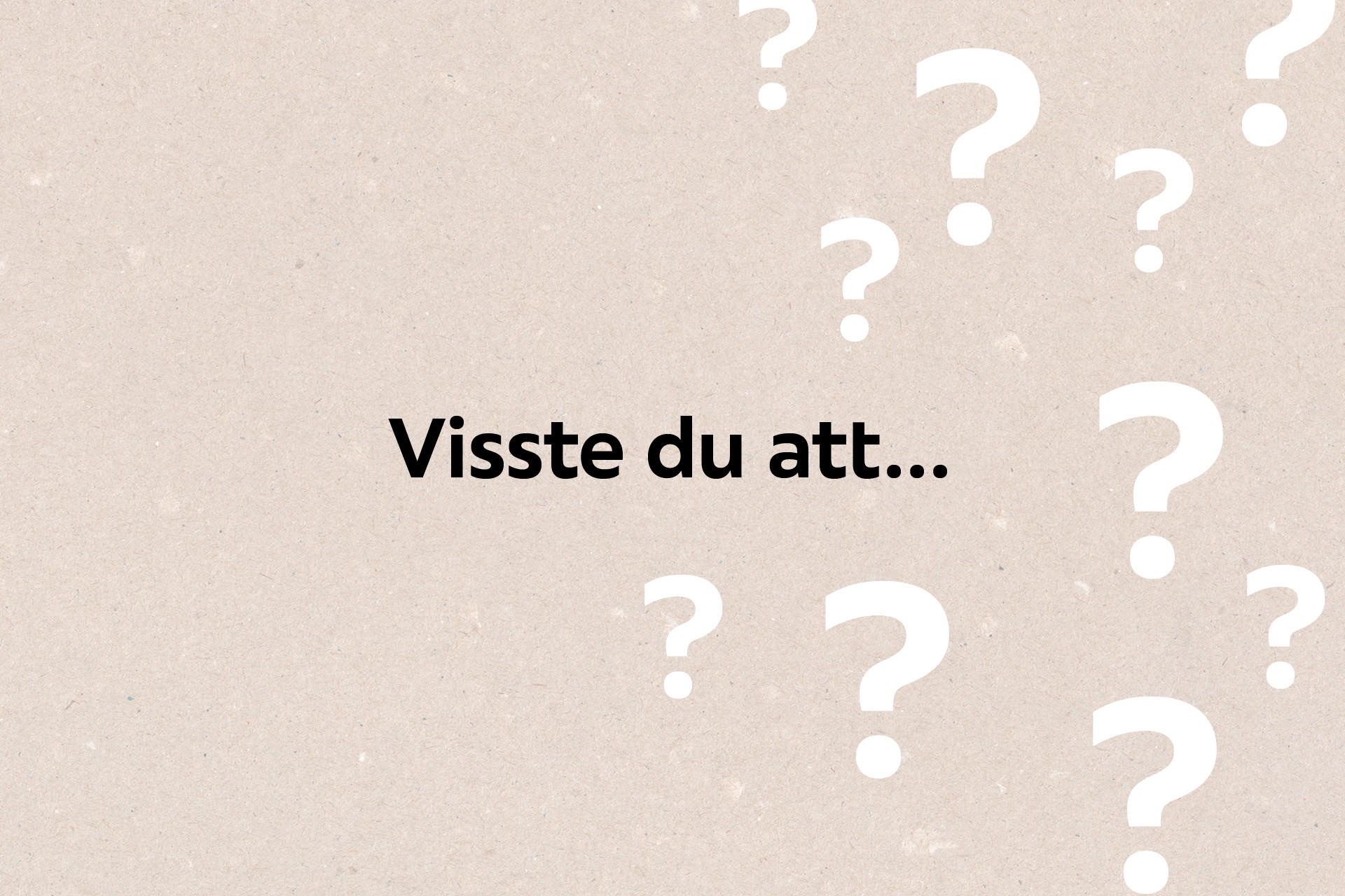 Visste du att ...