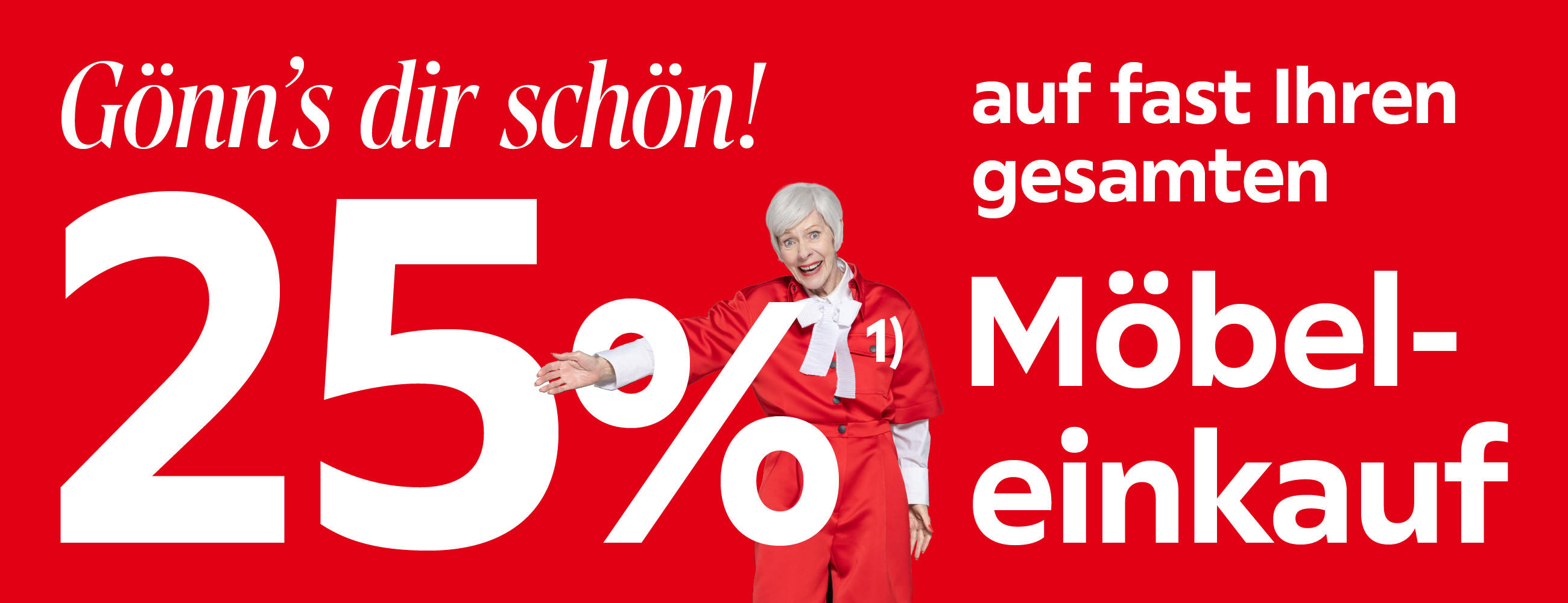 Gönn’s dir schön! 25%¹¹ auf fast Ihren gesamten Möbel-Einkauf