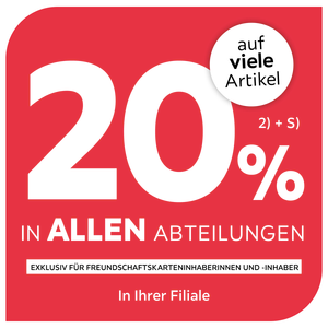 20% auf viele Artikel in allen Abteilungen exklusiv für Freundschaftskarteninhaberinnen und -inhaber - In Ihrer Filiale