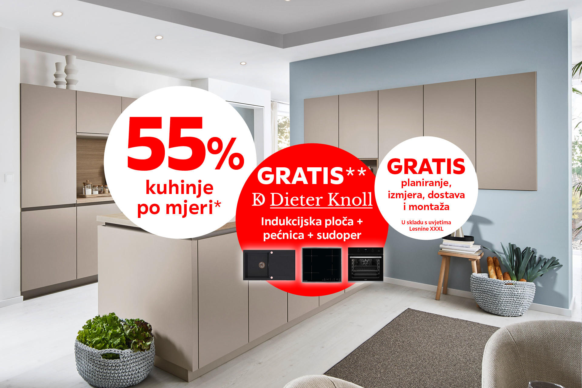 55% kuhinje po mjeri* GRATIS** Dieter Knoll indukcijska ploča + pećnica + sudoper. GRATIS planiranje, izmjera, dostava i montaža u skladu s uvjetima Lesnine XXXL