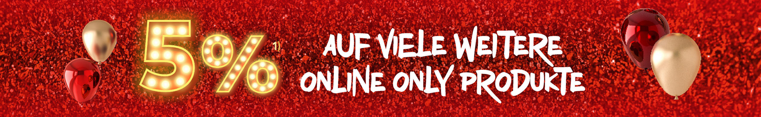 5% auf viele weitere Online Only Produkte