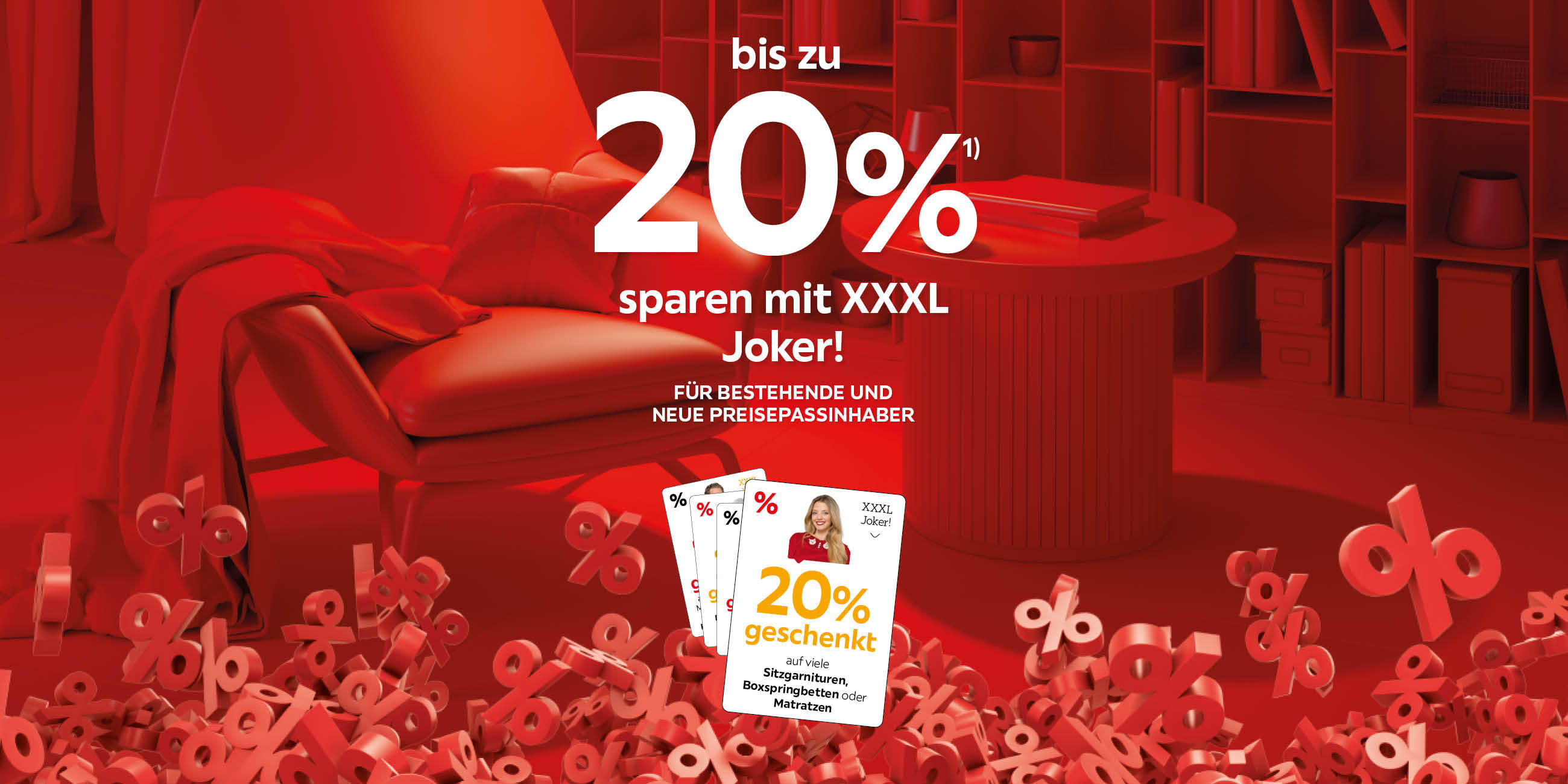 bis zu 20% sparen mit den XXXL Joker! Für bestehende und neue Preisepassinhaber. 20% geschenkt auf viele Sitzgarnituren, Boxspringbetten oder Matratzen.