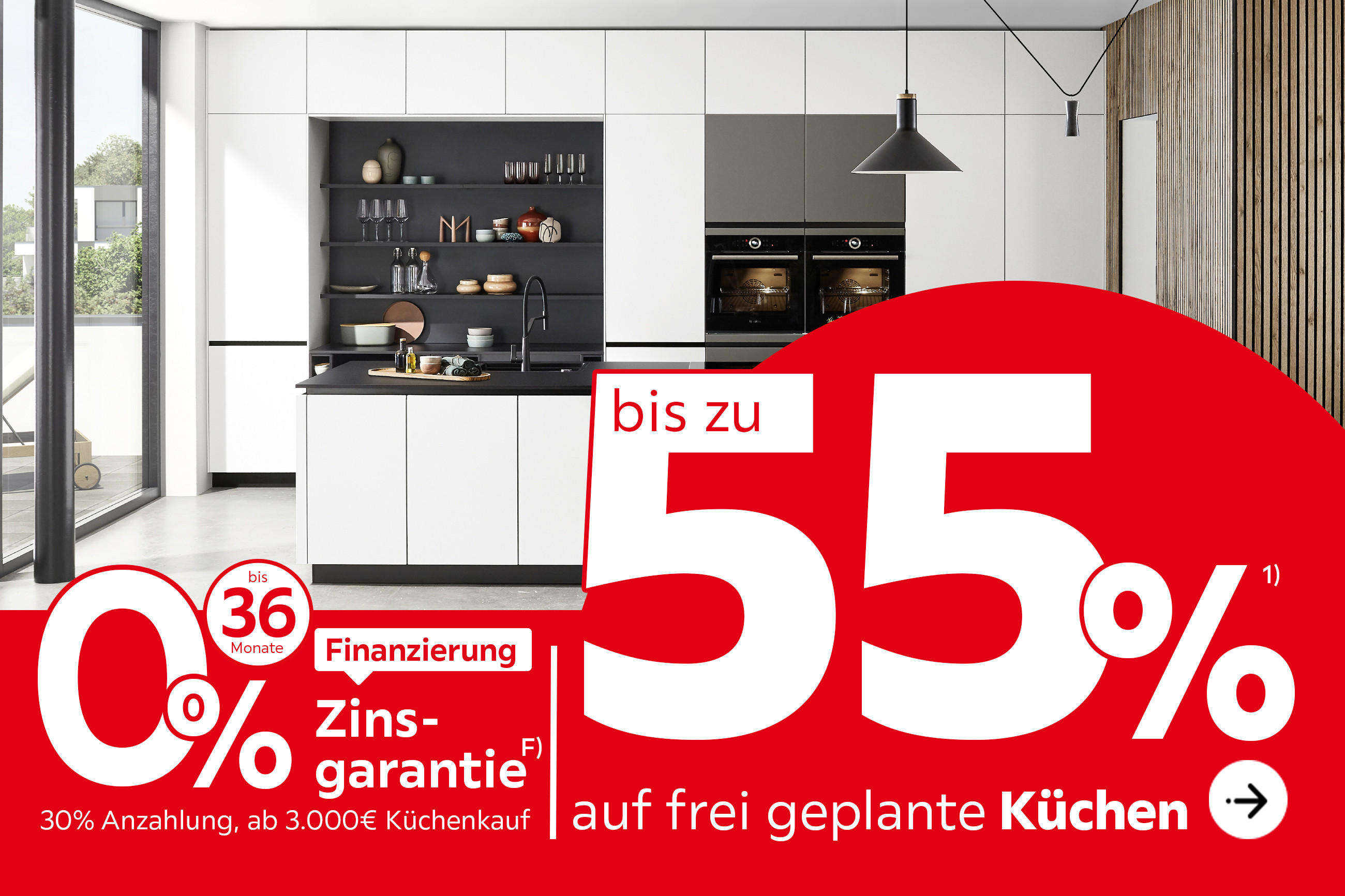 Bis zu 55% auf frei geplante Küchen, 0% Zinsgarantie, bis zu 36 Monate Finanzierung, 30% Anzahlung, ab 3.000€ Küchenkauf