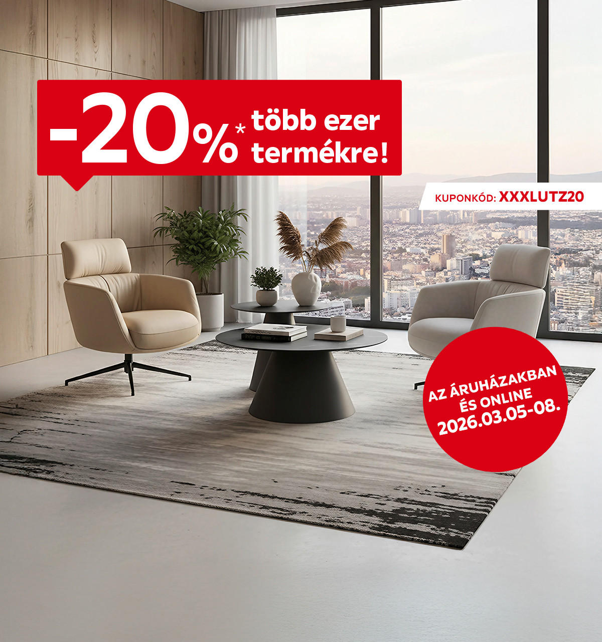 2026.03.05-03.08. között 20% kedvezményt adunk több ezer termékre áruházainkban és online az XXXLUTZ20 kuponkóddal. További információért kattintson a „Kivételek és részletek” gombra.