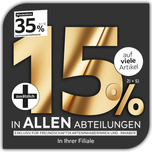 Mindestens 35% mit Freundschaftskarte + zusätzlich 15% auf viele Artikel in allen Abteilungen & in Ihrer Filiale exklusiv für Freundschaftskarteninhaberinnen und -inhaber