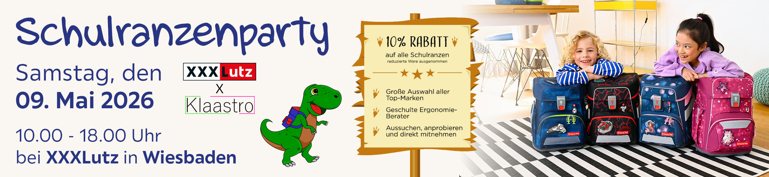 Schulranzenparty; Sa 09.05.2026; 10.00–18.00; XXXLutz Wiesbaden; XXXLutz x Klaastro; 10% Rabatt auf Schulranzen (reduzierte Ware ausgenommen); Top-Marken; Ergonomie-Berater; aussuchen, anprobieren, mitnehmen.