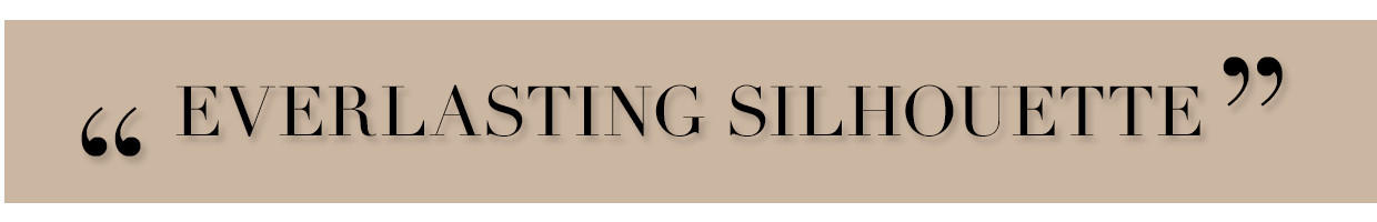 EVERLASTING SILHOUETTE