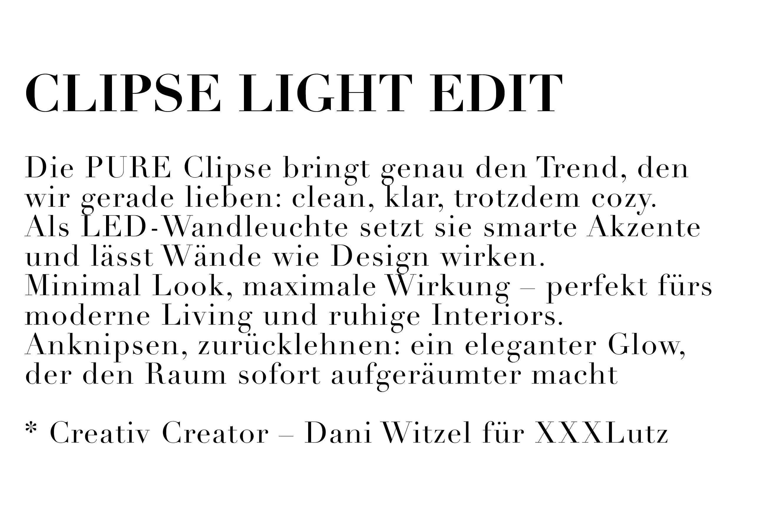Die PURE Clipse bringt genau den Trend, den wir gerade lieben: clean, klar, trotzdem cozy. Als LED-Wandleuchte setzt sie smarte Akzente und lässt Wände wie Design wirken. Minimal Look, maximale Wirkung - perfekt fürs moderne Living und ruhige Interiors.