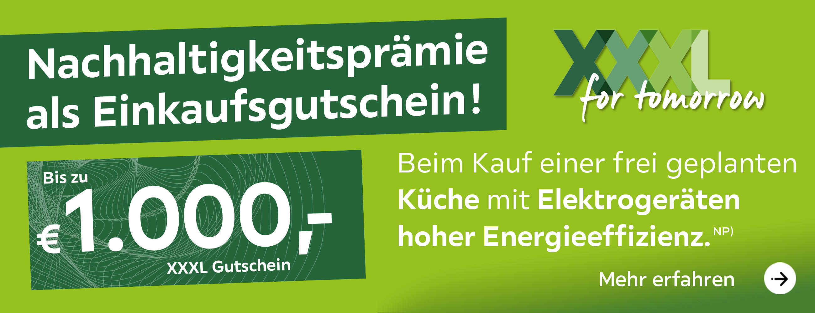 Bis zu 1.000,- € Nachhaltigkeitsprämie als Einkaufsgutschein! Beim Kauf einer frei geplanten Küche mit Elektrogeräten hoher Energieeffizienz.
