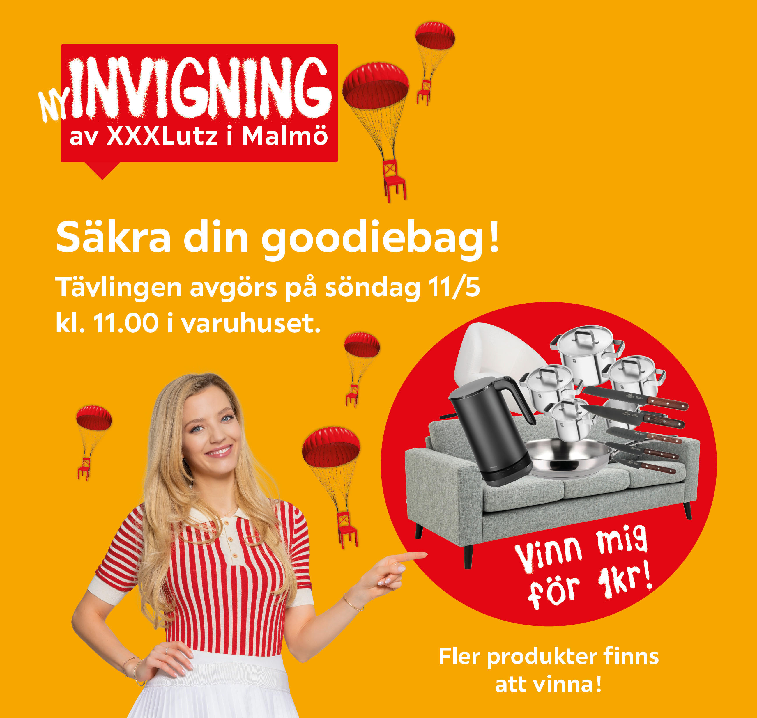 NY INVIGNING av XXXLutz i Malmö. Säkra din goodiebag! Tävlingen avgörs på söndag 11/5 kl. 11.00 i varuhuset. Vinn mig för 1kr! Fler produkter finns att vinna!