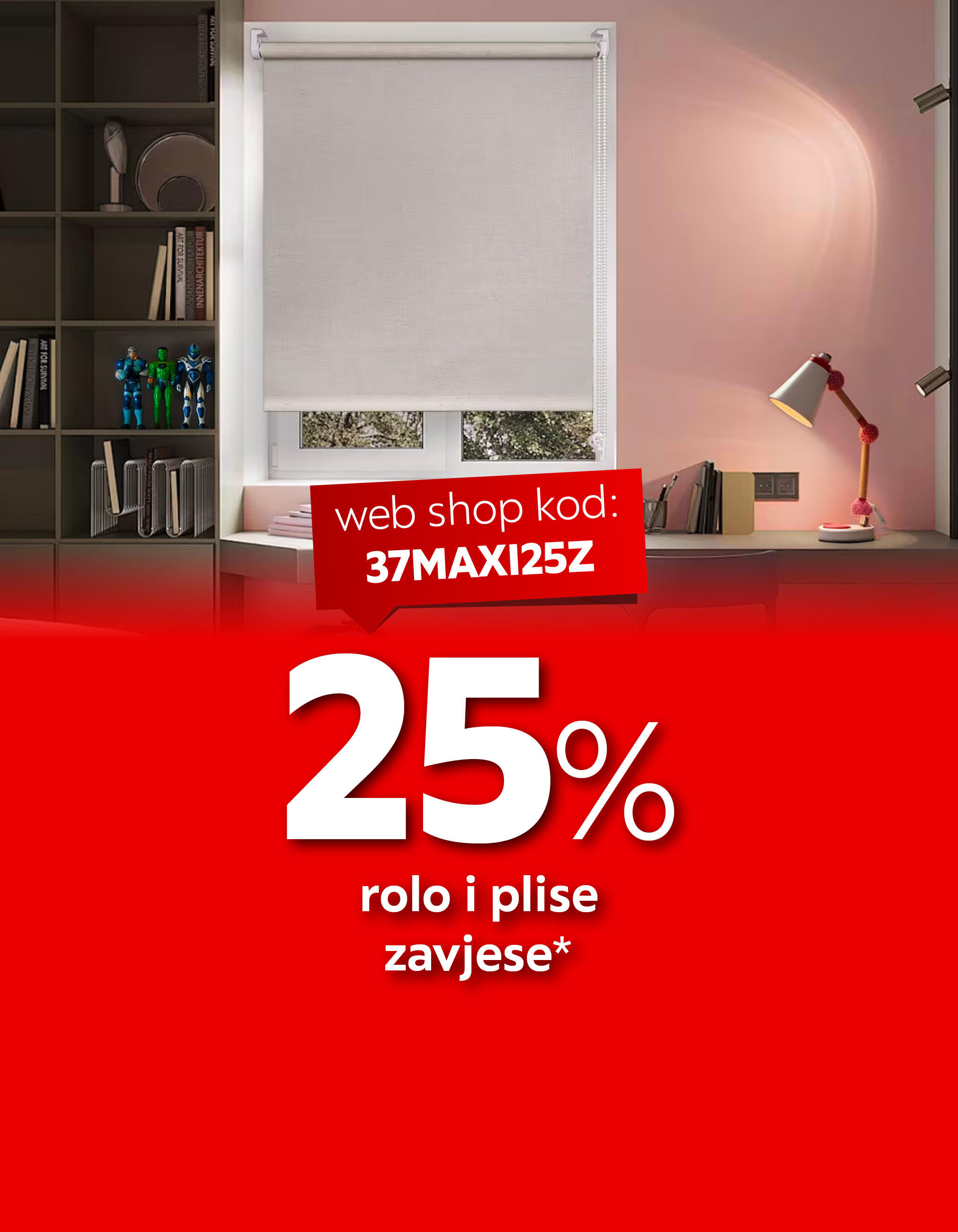 25% rolo i plise zavjese* web shop kod: 37MAXI25Z