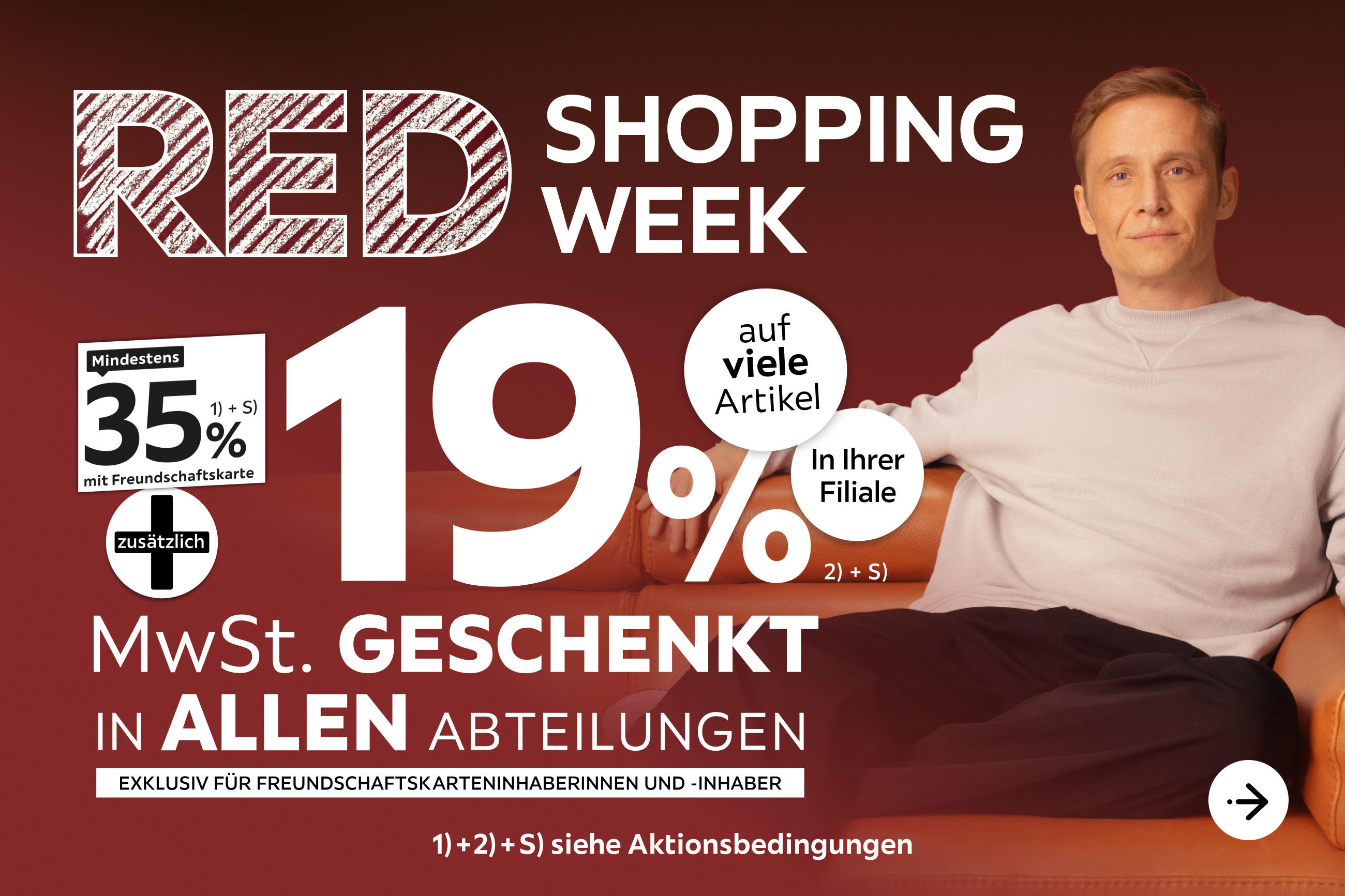 Red Shopping Week - 35% + 19% MwSt. geschenkt, auf viele Artikel in Ihrer Filiale und in allen Abteilungen exklusiv für Freundschaftskarteninhaberinnen und -inhaber