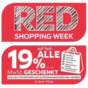 Red Shopping Week -  19% MwSt. geschenkt, auf viele Artikel in Ihrer Filiale und in allen Abteilungen exklusiv für Freundschaftskarteninhaberinnen und -inhaber