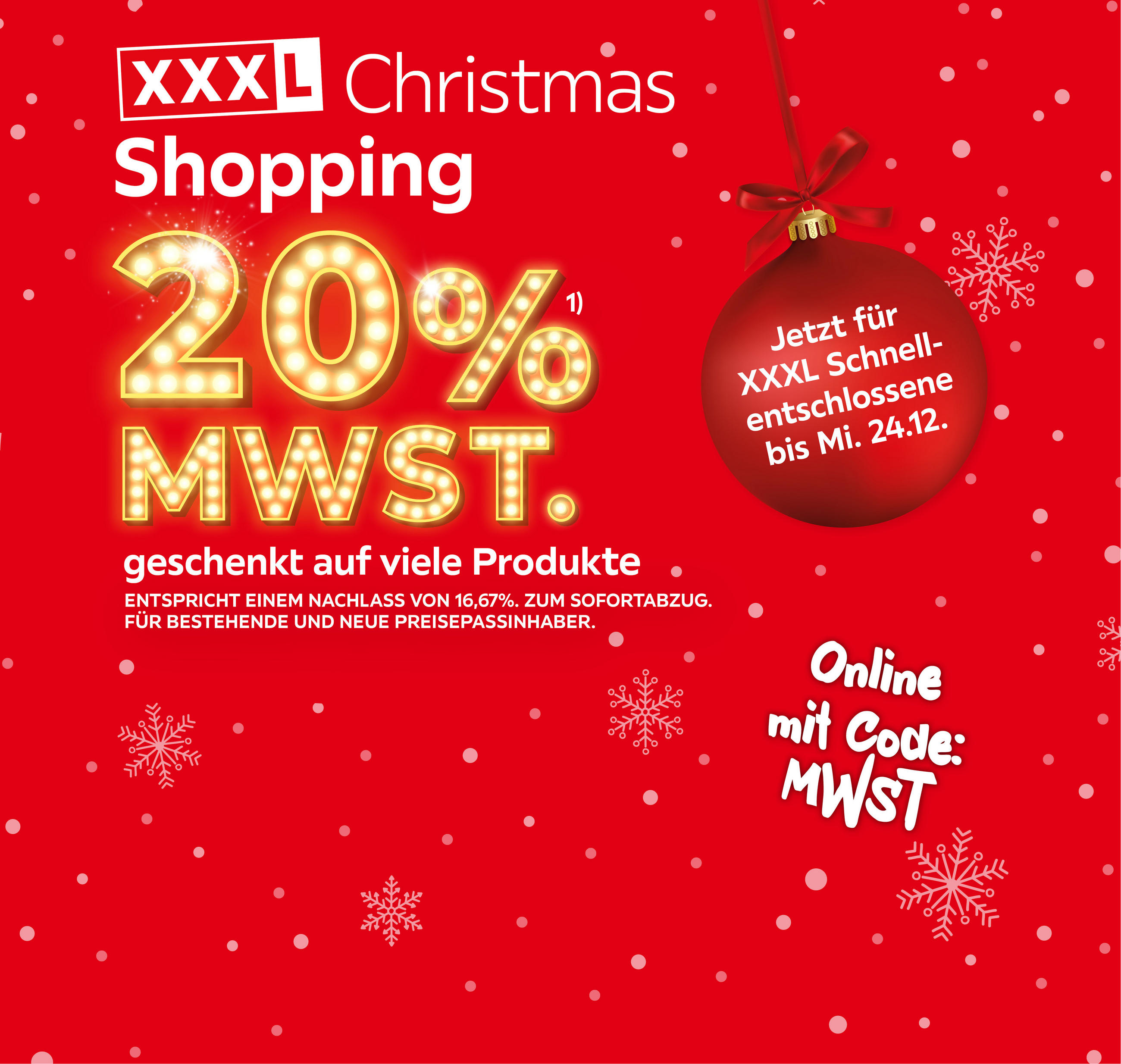 XXXL Christmas Shopping; 20% MWST geschenkt auf viele Produkte; Entspricht einem Preisnachlass von 16,67%; Zum Sofortabzug; Für bestehende und neue Preisepassinhaber; Mit Code: MWST