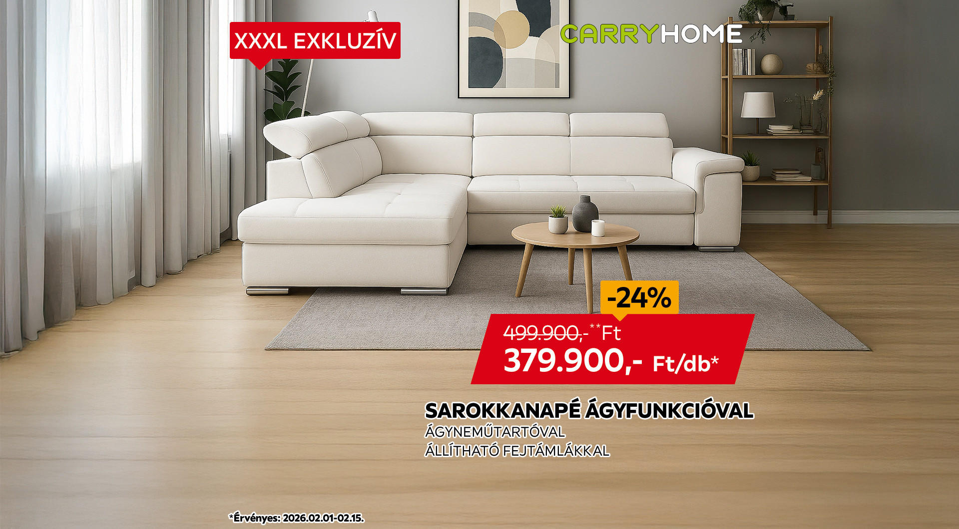 A sarokkanapé 2026.02.01-02.15. között 499.900 Ft helyett csak 379.900 Ft/db az áruházakban és online.