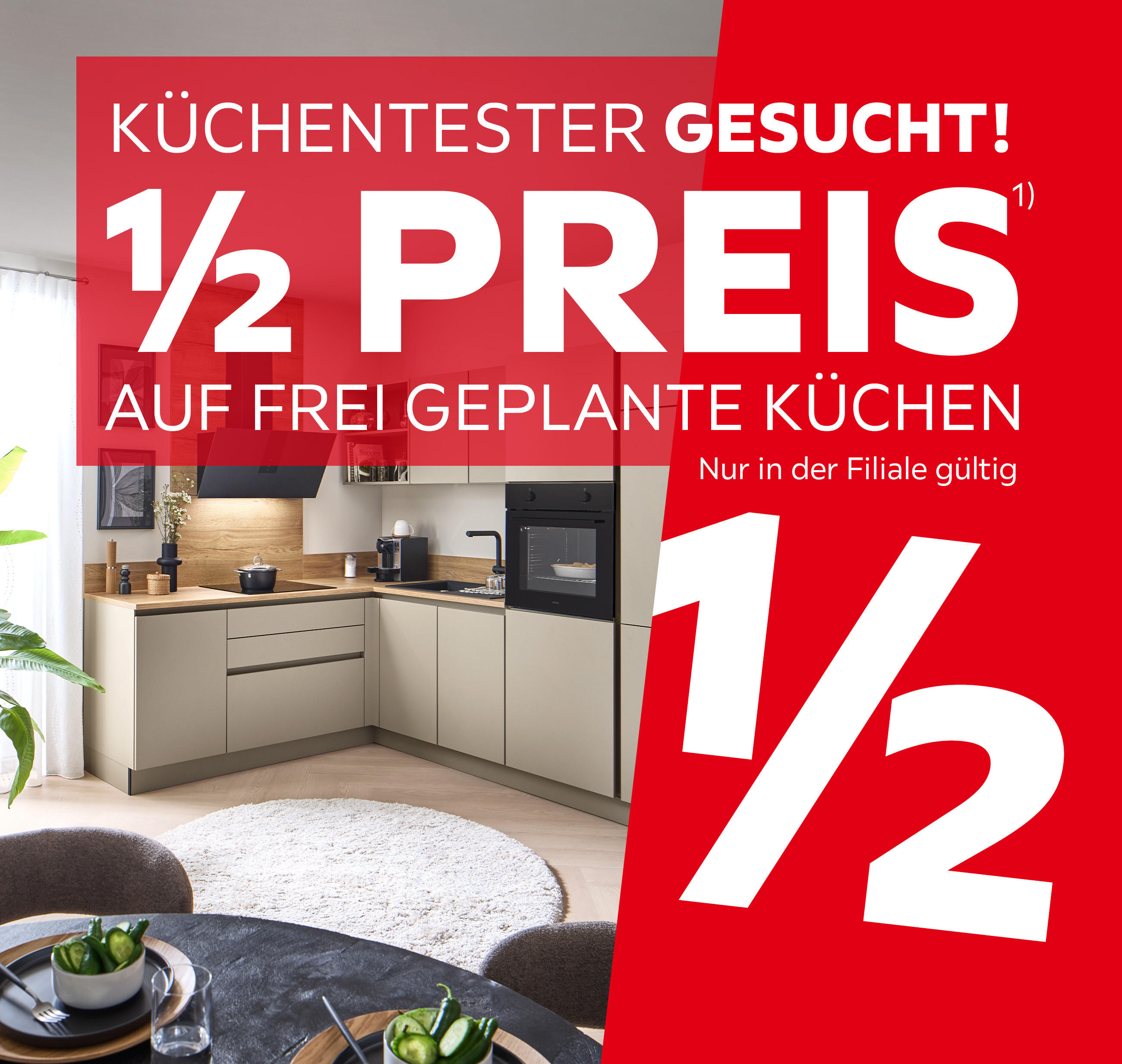 Küchentester gesucht! 1/2 Preis auf frei geplante Küchen, nur in der Filiale gültig