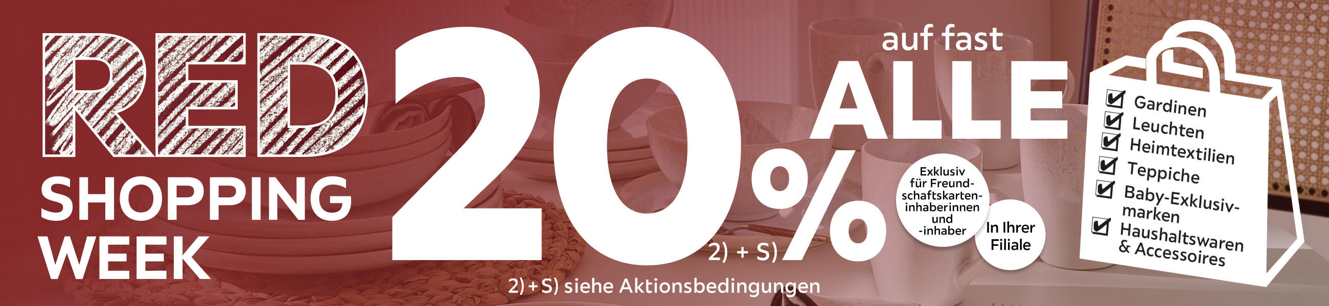 Red Shopping Week - 20% Taschenaktion auf fast alle Gardinen, Leuchten, Heimtextilien, Baby-Exklusivmarken, Haushaltswaren und Accessoires in Ihrer Filiale - Exklusiv für Freundschaftskarteninhaberinnen und -inhaber