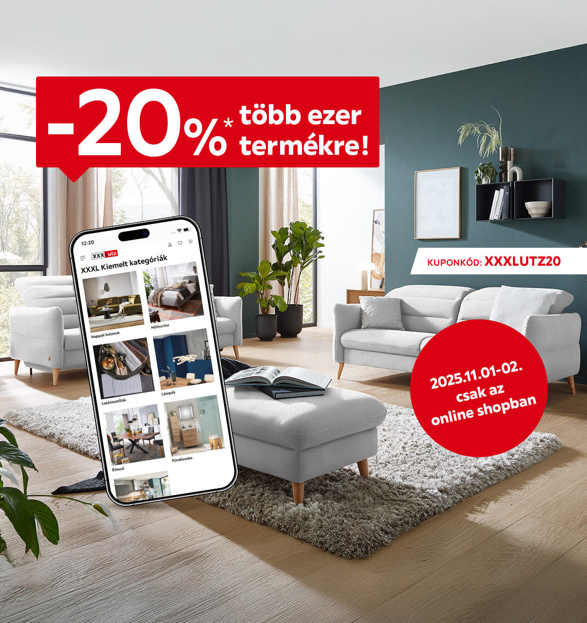 2025.11.01-11.02. között 20% kedvezményt adunk több ezer termékre kizárólag online az XXXLUTZ20 kuponkóddal. További információért kattintson a „Kivételek és részletek” gombra.