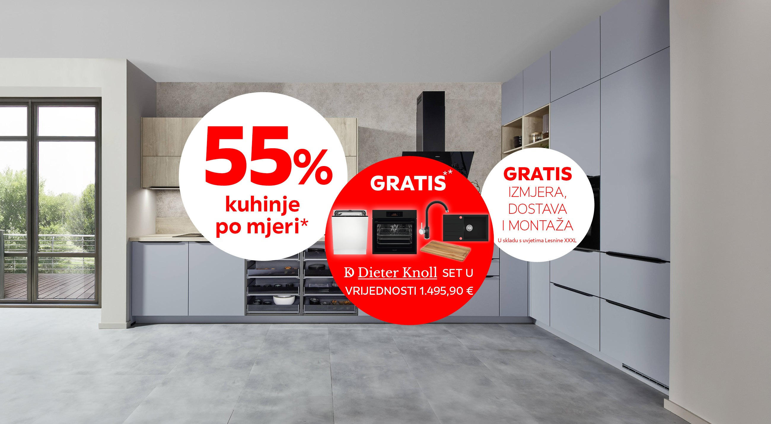55% kuhinje po mjeri* GRATIS** Dieter Knoll set u vrijednosti 1.245,90 € GRATIS izmjera, dostava i montaža u skladu s uvjetima Lesnine XXXL