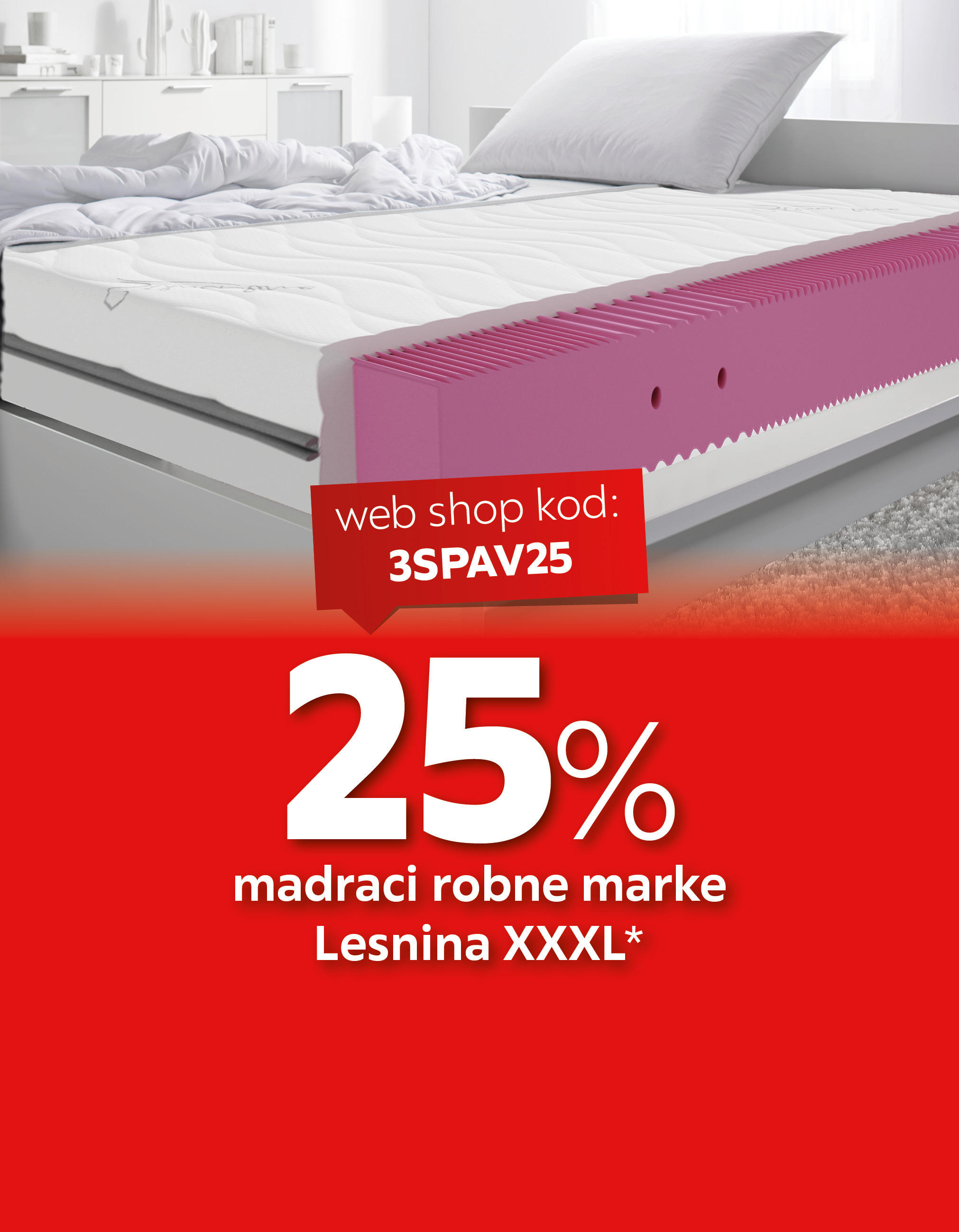 25% madraci robne marke Lesnina XXXL* web shop kod: 3SPAV25