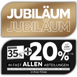 Jubiläum - 35% + 20% zusätzlich auf viele Artikel in Ihrer Filiale und in allen Abteilungen exklusiv für Freundschaftskarteninhaberinnen und -inhaber